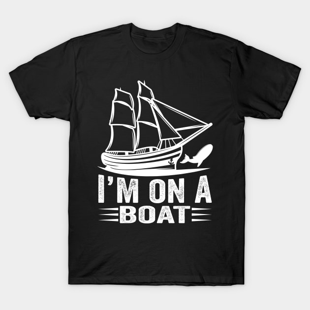 l' m on a boat T-Shirt by busines_night